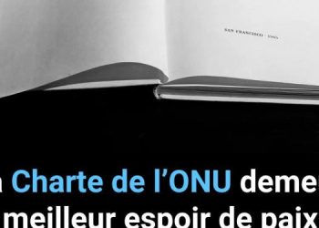 Respect de la Charte des Nations unies : un impératif pour la paix mondiale